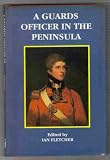 A Guards officer in the Peninsular : the Peninsula War letters of John Rous, Coldstream Guards, 1812-1814
