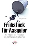 Produkt-Bild: Fr&uuml;hst&uuml;ck f&uuml;r Aasgeier: Wie &Ouml;lbosse und Finanzhaie die Weltherrschaft erlangten