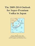 The 2009-2014 Outlook for Super-Premium Vodka in Japan