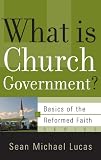 What Is Church Government? (Basics of the Reformed Faith)