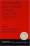The Economy As an Evolving Complex System III: Current Perspectives and Future Directions (Santa Fe Institute Studies on the Sciences of Complexity) (v. 3)