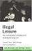Illegal Leisure: Normalization of Adolescent Recreational Drug Use (Adolescence and Society Series)