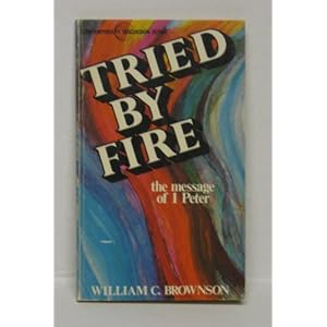 Tried by fire: The message of I Peter
