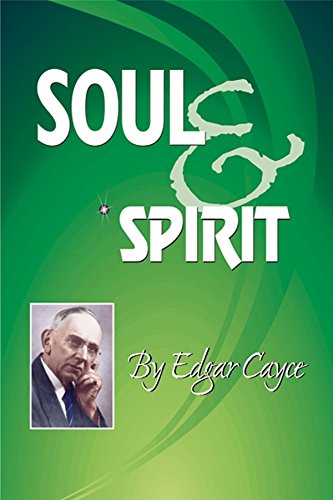 Soul & Spirit: Fully Understand Yourself and Your Life, by Edgar Cayce