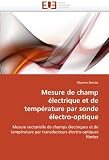 Mesure de champ �lectrique et de temp�rature par sonde �lectro-optique: Mesure vectorielle de champs �lectriques et de temp�rature par transducteurs �lectro-optiques fibr�es (French Edition)