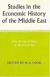 Cover of Studies in the Economic History of the Middle East from the Rise of Islam to the Present Day by M. A. Cook 0197135617