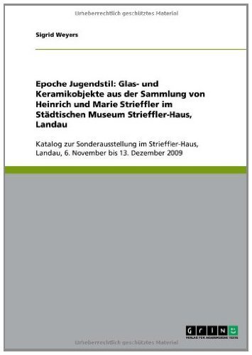 Epoche Jugendstil: Glas- und Keramikobjekte aus der Sammlung von Heinrich und Marie Strieffler im Städtischen Museum Strieffler-Haus, Landau: Katalog zur ... bis 13. Dezember 2009 (German Edition)