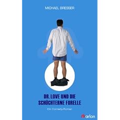 Dr. Love und die sch�chterne Forelle: Ein Comedy-Roman