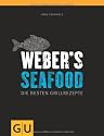 Weber's  Seafood: Die besten Grillrezepte (Themenkochbuch)