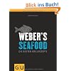 Weber's  Seafood: Die besten Grillrezepte (Themenkochbuch)