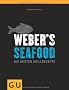 Weber's  Seafood: Die besten Grillrezepte (Themenkochbuch)