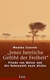 &laquo;Jenes herrliche Gef&uuml;hl der Freiheit&raquo;: Frieda von B&uuml;low und die Sehnsucht nach Afrika - Monika Czernin
