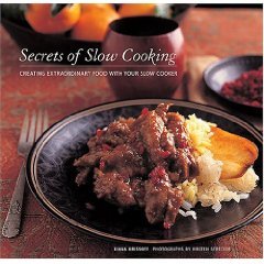 Secrets of Slow Cooking - Creating Extraordinary Food with Your Slow Cooker