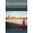 Click here to buy MatchDotBomb: A Midlife Journey through Internet Dating by Francine Pappadis Friedman.