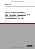 Wer zieht den Schlussstrich? Eine empirische Analyse der Besucherbefragung in der Ausstellung Verbrechen der Wehrmacht. Dimensionen des Vernichtungskrieges 1941-1944