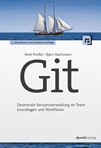 Git: Dezentrale Versionsverwaltung im Team Grundlagen und Workflows (German Edition)