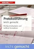 Protokollführung leicht gemacht: Richtig strukturieren und treffend formulieren Protokollführung leicht gemacht: Richtig strukturieren und treffend formulieren
