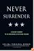 Never Surrender: A Soldier's Journey to the Crossroads of Faith and Freedom