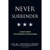 Never Surrender: A Soldier's Journey to the Crossroads of Faith and Freedom ~ Jerry Boykin