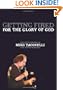 Getting Fired for the Glory of God: Collected Words of Mike Yaconelli for Youth Workers (Youth Specialties)