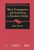 Wave Propagation and Scattering in Random Media (IEEE Press Series on Electromagnetic Wave Theory)