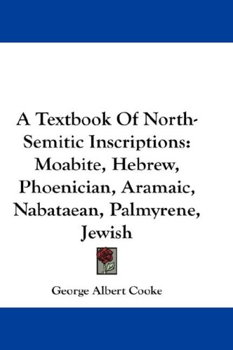 A Textbook Of North-Semitic Inscriptions: Moabite - Hebrew - Phoenician - Aramaic - Nabataean - Palmyrene - Jewish Image A Textbook Of North-Semitic Inscriptions: Moabite - Hebrew - Phoenician - Aramaic - Nabataean - Palmyrene - Jewish