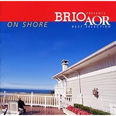 BRIO presents AOR best selection~On Shore~