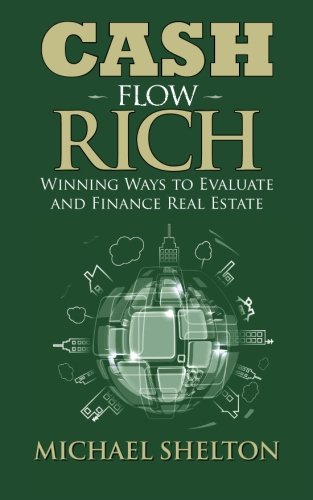 Cash Flow Rich: Winning Ways to Evaluate and Finance Real Estate
