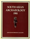 South Asian archaeology 1981 : proceedings of the sixth International Conference of the Association of South Asian Archaeologists in Western Europe, held in Cambridge University 5-10 July 1981