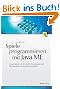 Spiele programmieren mit Java ME: Handy-Spiele mit 3D-Grafik, Stereosound und Netzwerkanbindung selbst entwickeln