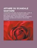 Affaire Ou Scandale Sanitaire: Catastrophe Sanitaire, Saturnisme Animal, Crise de La Vache Folle, Dexfenfluramine, Alcoolisme, Benfluorex