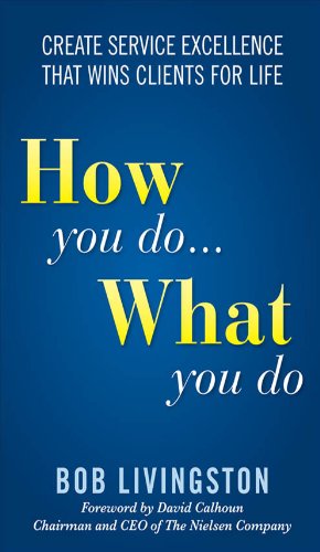 How You Do... What You Do: Create Service Excellence That Wins Clients For Life: Create Service Excellence That Wins Clients For Life