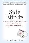 Side Effects: A Prosecutor, a Whistleblower, and a Bestselling Antidepressant on Trial