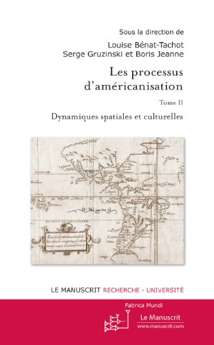Les Processus d'américanisation Tome 2. Dynamiques spatiales et culturelles (Fabrica Mundi) (French Edition)