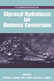 Glycosyl Hydrolases in Biomass Conversion (Acs Symposium Series)
