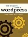 The Web Designer's Guide to WordPress: Plan, Theme, Build, Launch