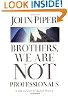 Brothers, We Are Not Professionals: A Plea to Pastors for Radical Ministry