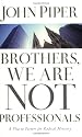 BROTHERS, WE ARE NOT PROFESSIONALS: A Plea to Pastors for Radical Ministry