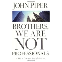 Brothers, We are Not Professionals: A Plea to Pastors for Radical Ministry