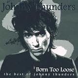 Johnny Thunders - Born Too Loose