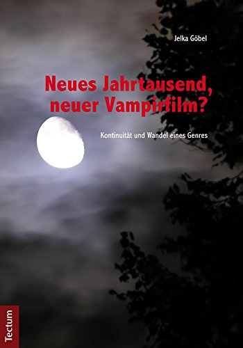 Neues Jahrtausend, neuer Vampirfilm?: Kontinuität und Wandel eines Genres (German Edition)