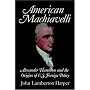 American Machiavelli: Alexander Hamilton and the Origins of U.S. Foreign Policy