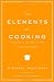 The Elements of Cooking: Translating the Chef's Craft for Every Kitchen