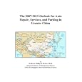 The 2007-2012 Outlook for Auto Repair, Services, and Parking in Greater China by  Philip M. Parker