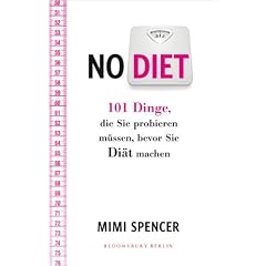 NO DIET: 101 Dinge, die Sie probieren m�ssen, bevor Sie Di�t machen