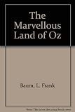 The marvellous Land of Oz : a sequel to the Wizard of Oz