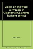 Voices on the wind: Early radio in Oklahoma (Oklahoma horizons series)