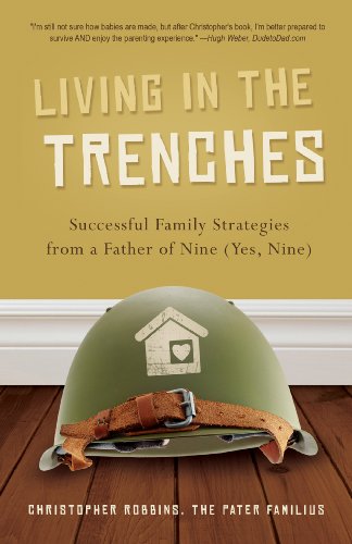 living in the trenches successful family strategies from a father of nine yes nine