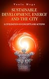 Sustainable development, energy, and the city : a civilisation of visions and actions