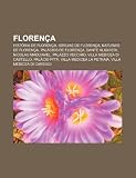 Florença: História de Florença, Igrejas de Florença, Naturais de Florença, Palácios de Florença, Dante Alighieri, Nicolau Maquiavel (Portuguese Edition)